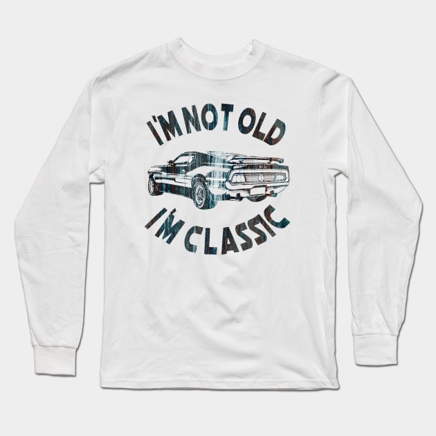 I`m Not Old I`m Classic Long Sleeve T-Shirt by Dimion666